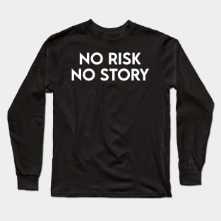 NO RISK NO STORY Long Sleeve T-Shirt